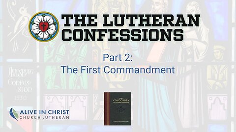 Lutheran Confessions: Part 2 - The First Commandment
