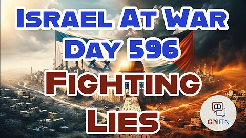 GNITN Special Edition Israel At War Day 593: Blessings And Curses