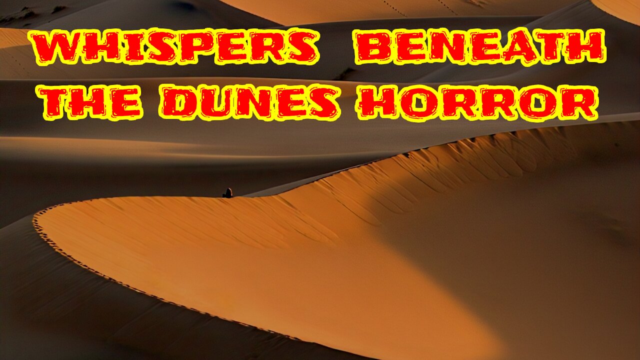 Whispers beneath the dunes