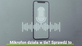 Mikrofon działa w tle? Sprawdź to