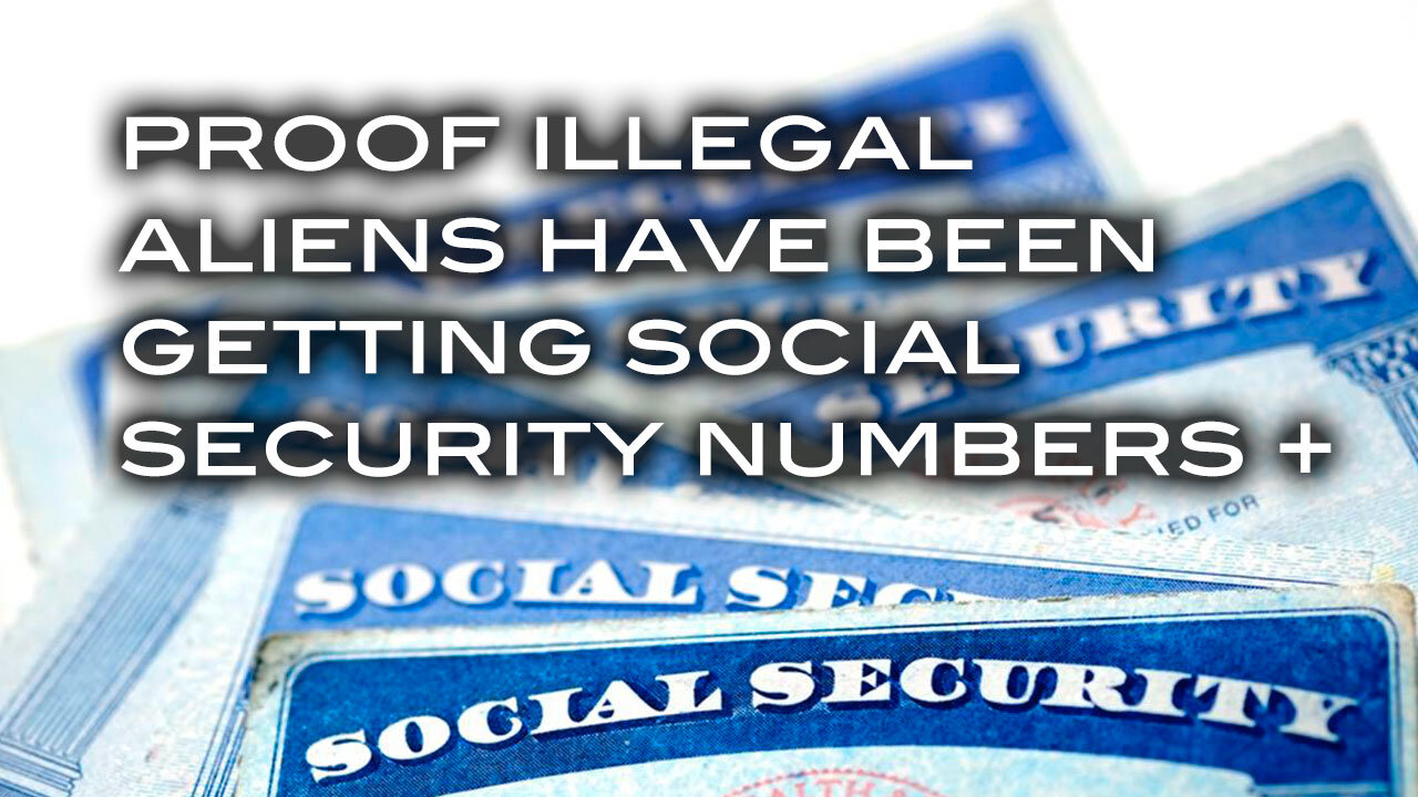 Proof Illegal Aliens Have Been Getting Social Security Numbers +