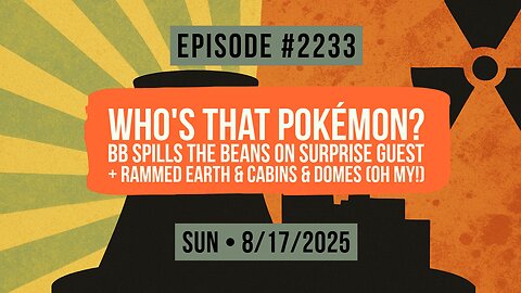 Owen Benjamin | #2233 Who's That Pokémon? BB Spills The Beans On Surprise Guest + Rammed Earth & Cabins & Domes (Oh My!)