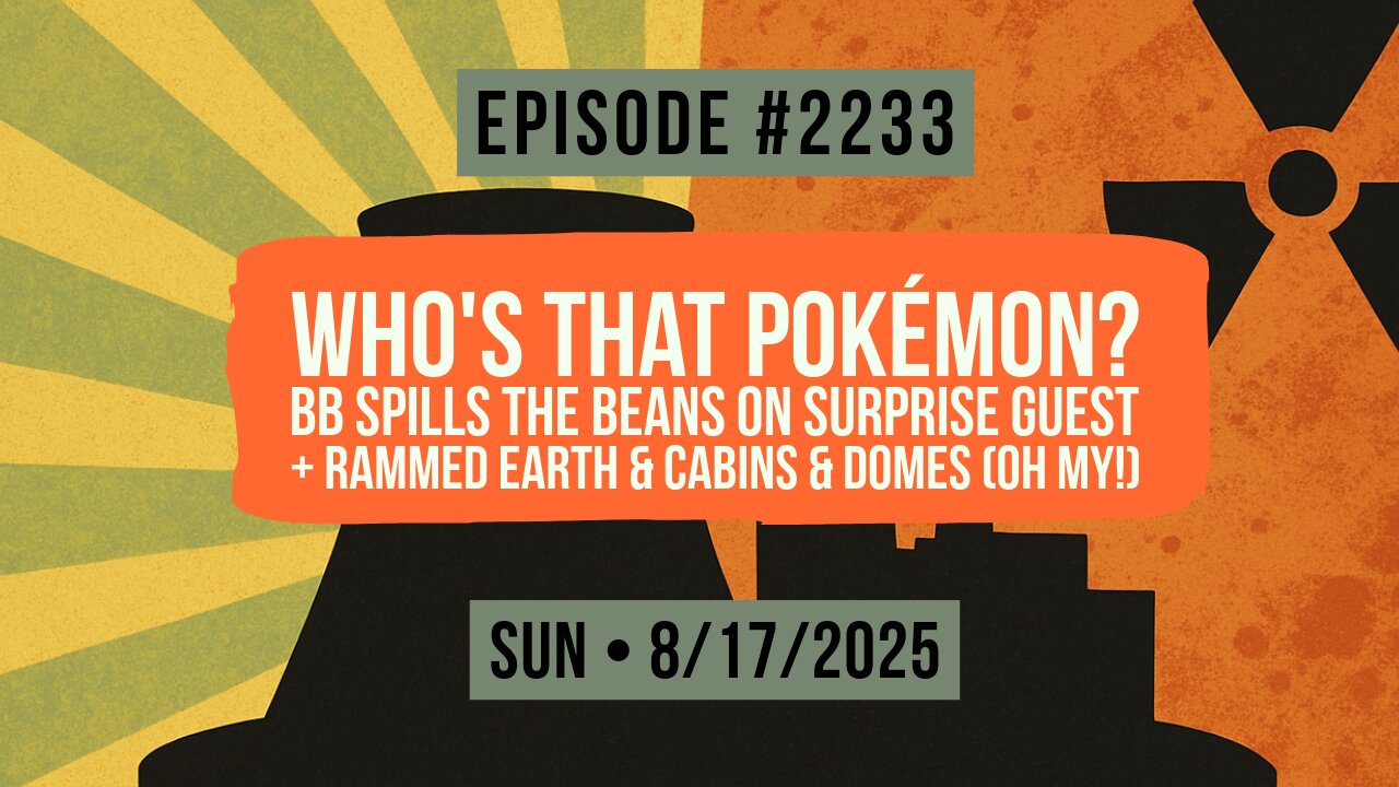 Owen Benjamin | #2233 Who's That Pokémon? BB Spills The Beans On Surprise Guest + Rammed Earth & Cabins & Domes (Oh My!)