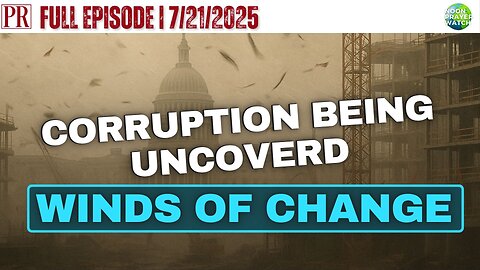 🔴 Winds of Change: Corruption Being Uncovered | The Pipeline Report | 7/21/2025