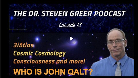 DR STEVEN GREER EPISODE 13. 3I ATLAS, COSMIC COSMOLOGY AND MORE. WHO IS JOHN QALT?