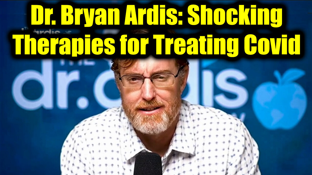 Dr. Bryan Ardis: Shocking Therapies for Treating Covid That Will Blow Your Mind!