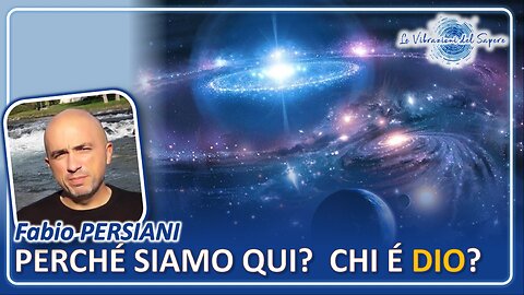 Perché siamo qui? Chi è Dio? - Fabio Persiani