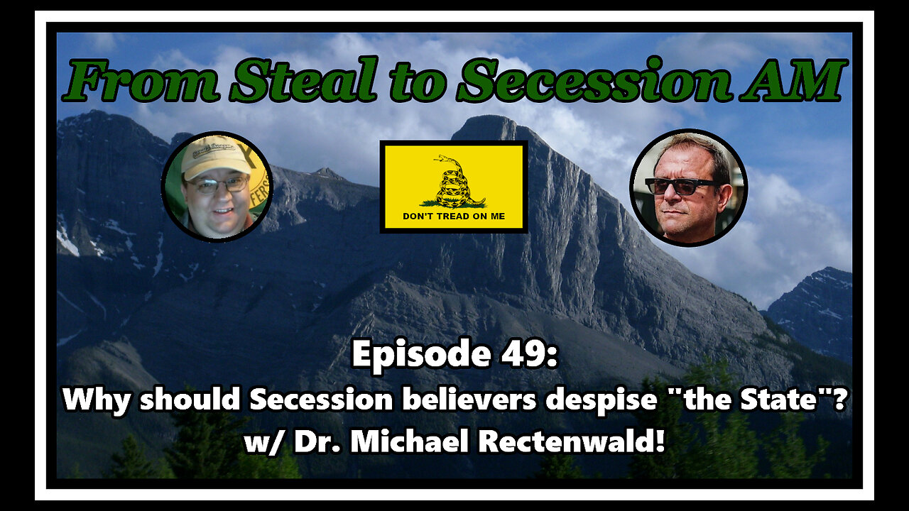 From Steal to Secession AM - Ep. 49: Why should Secession believers despise “the State”?
