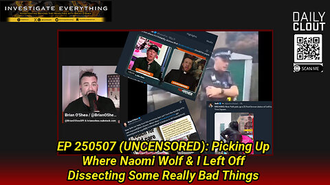 EP 250507 (UNCENSORED): Picking Up Where Naomi and I Left Off Dissecting Some Really Bad Things