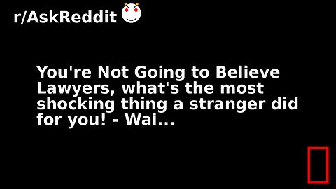 You're Not Going to Believe Lawyers, what's the most shocking thing a stranger did for you! - Wai...