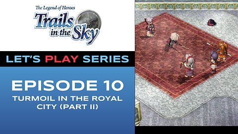 The Legend of Heroes: Trails in the Sky - Episode 10/11 - Full Gameplay - Let’s Play Series