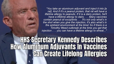 HHS Secretary Kennedy Describes How Aluminum Adjuvants In Vaccines Can Create Lifelong Allergies