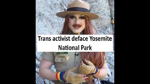Trans activist deface Yosemite National park