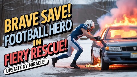Brave Football Player Saves Life as Car Ignites in Upstate NY!