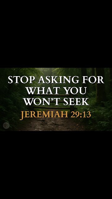 Stop Asking for What You Won’t Seek Jeremiah 29:13
