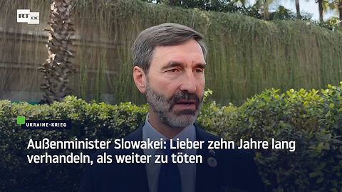 Außenminister Slowakei: Lieber zehn Jahre lang verhandeln, als weiter zu töten