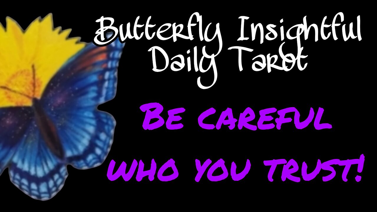 BE CAREFUL WHO YOU TRUST TODAY! Engage brain before mouth! Butterfly Insightful Daily Tarot #tarot
