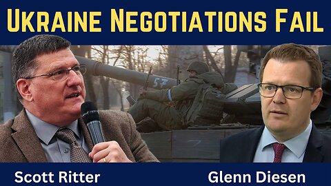 Scott Ritter: Ukraine Negotiations Failed