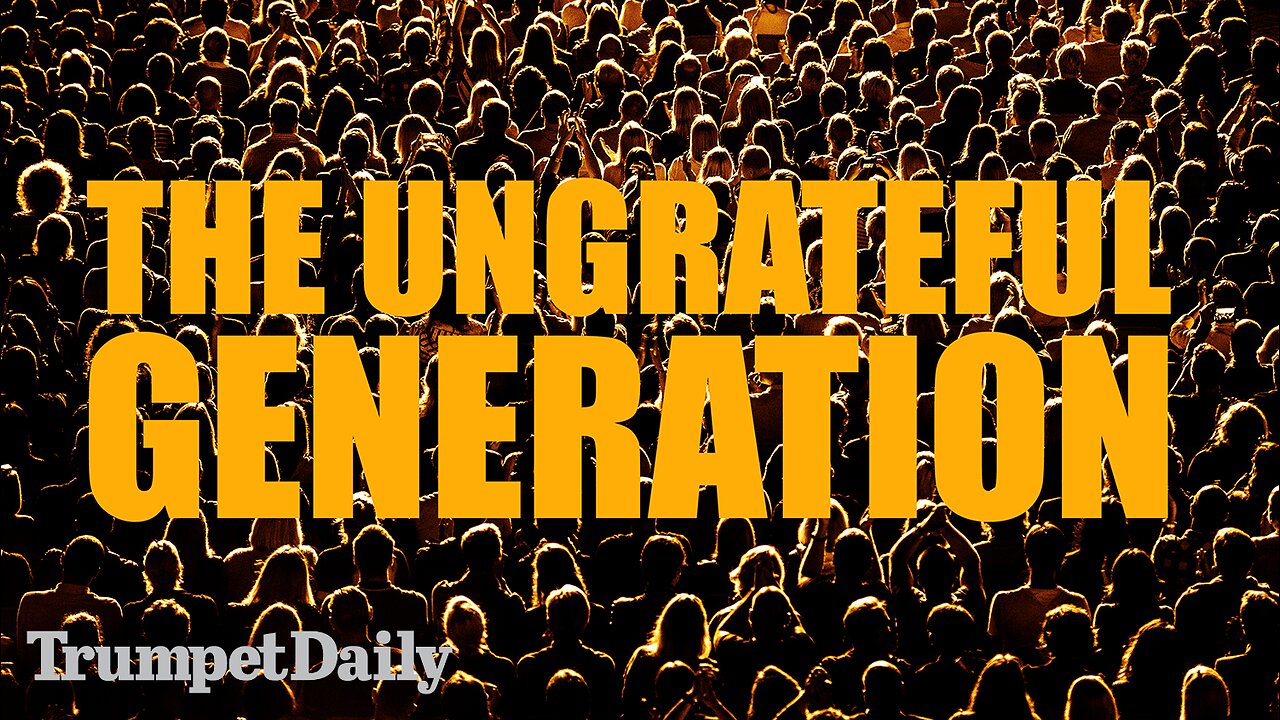 The Ungrateful Generation - Trumpet Daily | Nov. 27, 2025