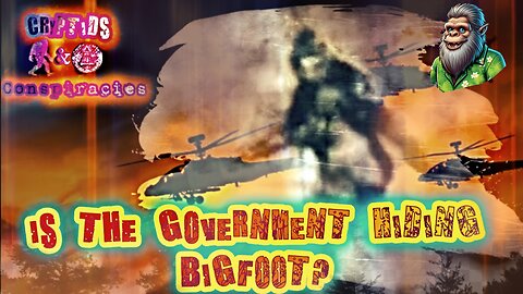 Cryptids and Conspiracies! Episode 49: Is The Government Hiding Bigfoot?