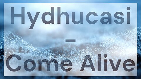 Hydhucasi - Come Alive [Royalty-Free]