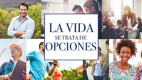 LA VIDA SE TRATA DE OPCIONES