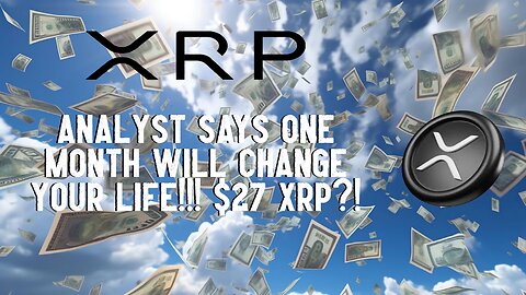 One Month WILL CHANGE YOUR LIFE!!! $27 XRP?!