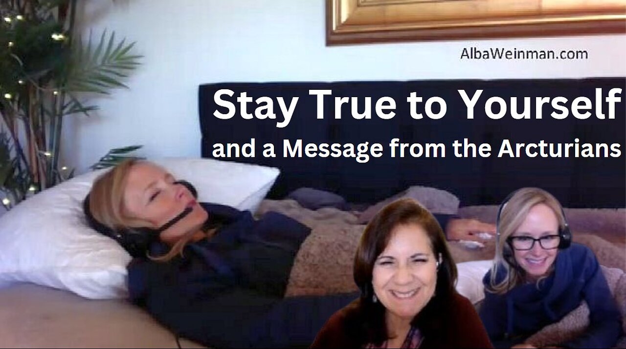 664 Alba Weinman - Stay True to Yourself & A Message from the Arcturians