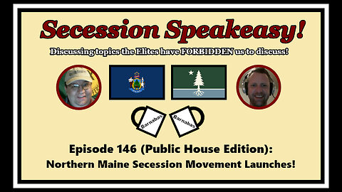 Secession Speakeasy #146 (Public House Edition): Northern Maine Secession Movement Launches!