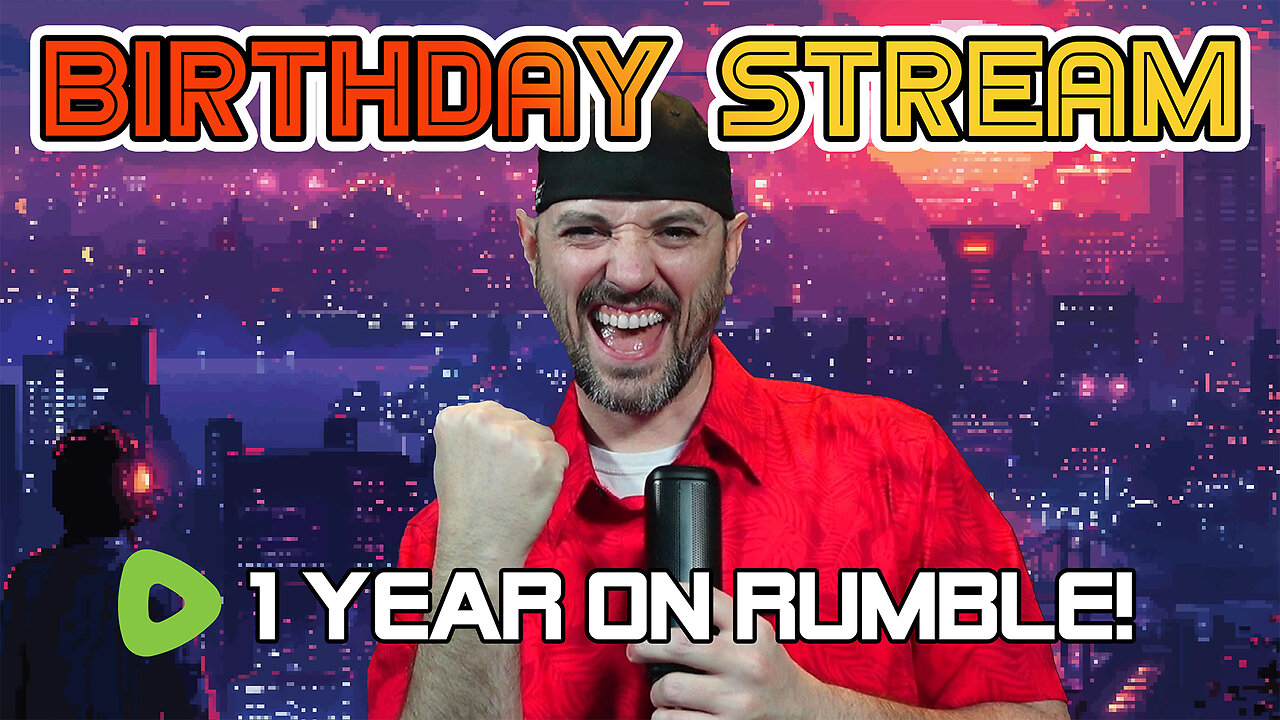 🟢BIRTHDAY STREAM | ALSO 1 YEAR ON RUMBLE🟢