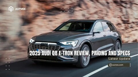 2025 Audi Q8 e‑tron Review – Electric Luxury SUV Specs & Pricing | Autvex