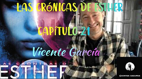 21-"Las crónicas de Esther" de Vicente García. Capítulo 21. Audiolibro. Distopía. Ciencia Ficción.