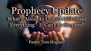 Prophecy Update: What’s About to Unfold Will Shake Everything - It Can’t Be Stopped!