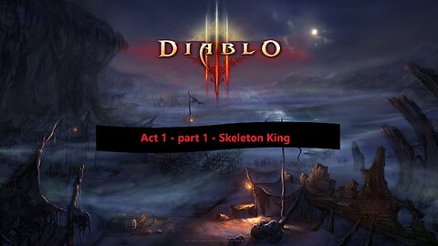 Diablo 3 - Act 1 - Fresh start up to Skeleton King