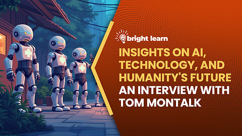 BrightLearn - Insights on AI, Technology, and Humanity's Future, an interview with Tom Montalk
