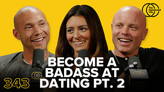 343: Become a Badass at Dating Pt. 2
