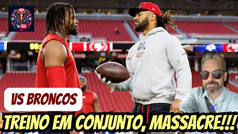 Treino com os Broncos. O massacre do Denver. Ataque de São Francisco aos frangalhos