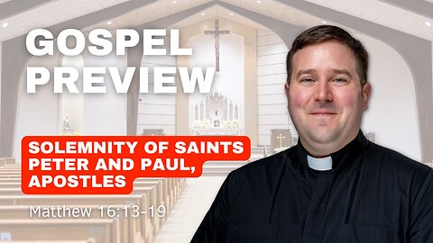 Gospel Preview - Solemnity of Saints Peter and Paul, Apostles