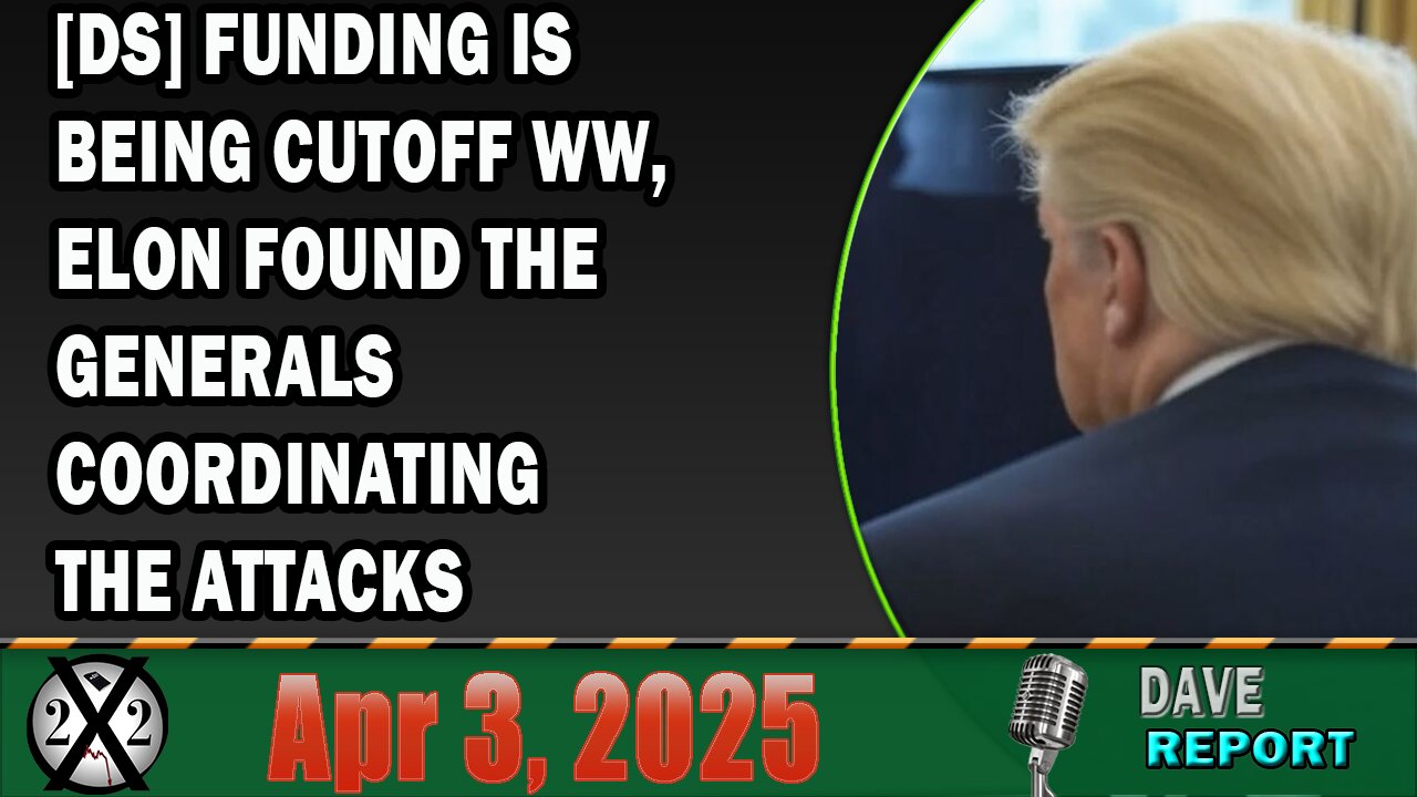 X22 Report - [DS] Funding Is Being Cutoff WW, Elon Found The Generals Coordinating The Attacks