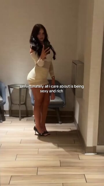 All I care about is being sexy and rich