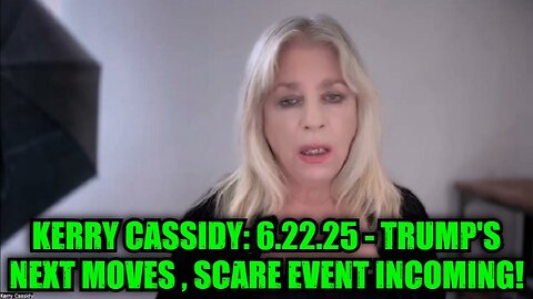 Kerry Cassidy: 6.22.25 - Trump's Next Moves , Scare Event Incoming!