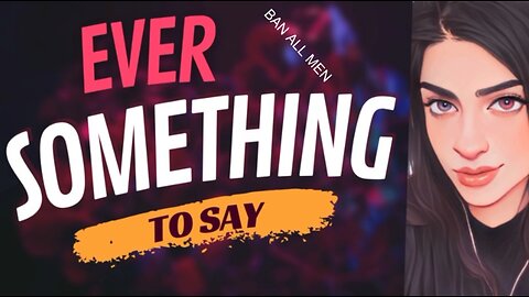 EVER SOMETHING TO SAY: BAN ALL MEN