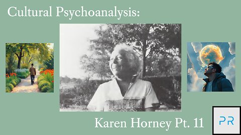 Cultural Psychoanalysis: Karen Horney Pt. 11