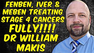 Fenbendazole, Ivermectin & Mebendazole Treating Stage 4 Cancers FULLY! - Dr. William Makis