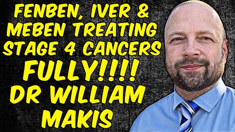 Fenbendazole, Ivermectin & Mebendazole Treating Stage 4 Cancers FULLY! - Dr. William Makis
