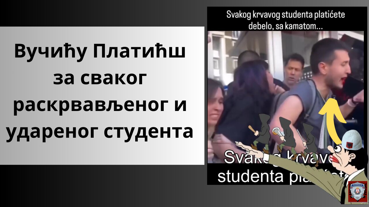 Вучићу Платићш за сваког раскрвављеног и удареног студента!!!
