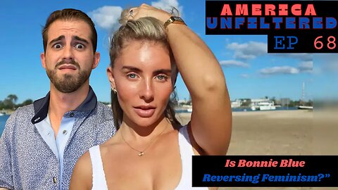 Has Bonnie Blue Set Women Back 100 Years? | America Unfiltered Episode 68