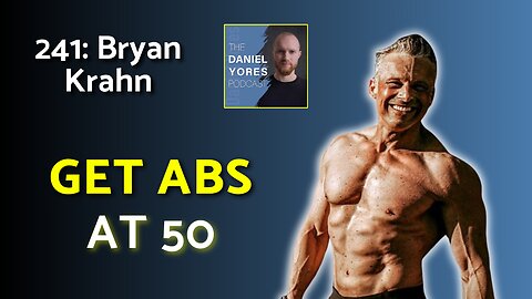 241: Bryan Krahn - How to Get Abs When You’re Over 50