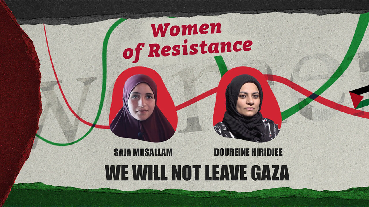 Women of Resistance: We will not leave Gaza
