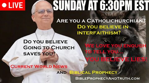 LIVE SUNDAY AT 6:30PM EST - Current World News and Biblical Prophecy - Interfaith?